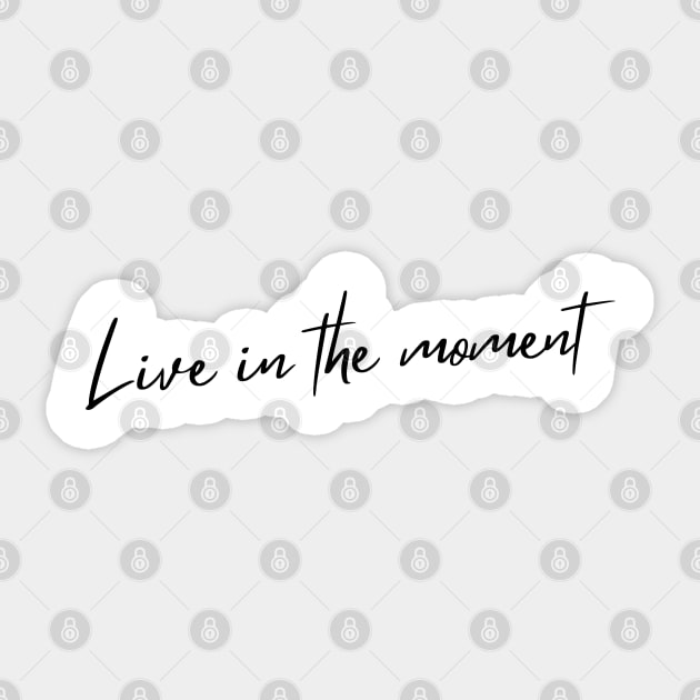 Live In The Moment. A Self Love, Self Confidence Quote. Sticker by That Cheeky Tee